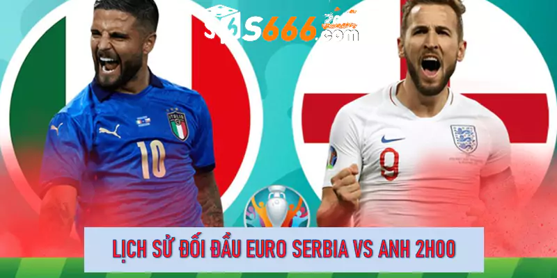 Lịch sử đối đầu Euro Serbia vs Anh 2h00