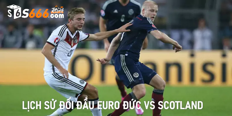 Lịch sử đối đầu Euro Đức vs Scotland